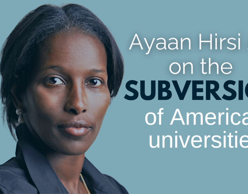 Ayaan Hirsi Ali on the subversion of American universities