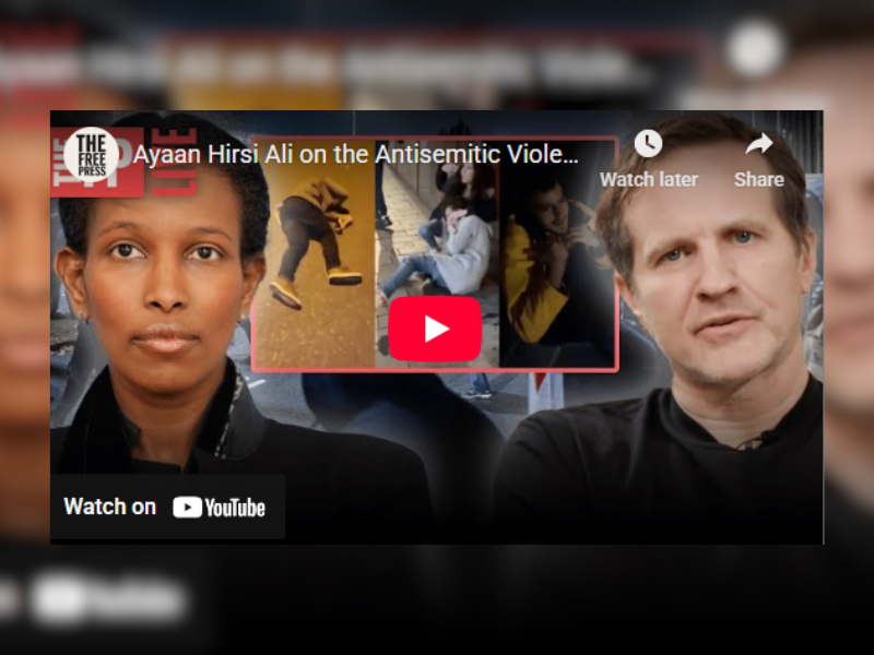 Ayaan Hirsi Ali on the Antisemitic Violence
