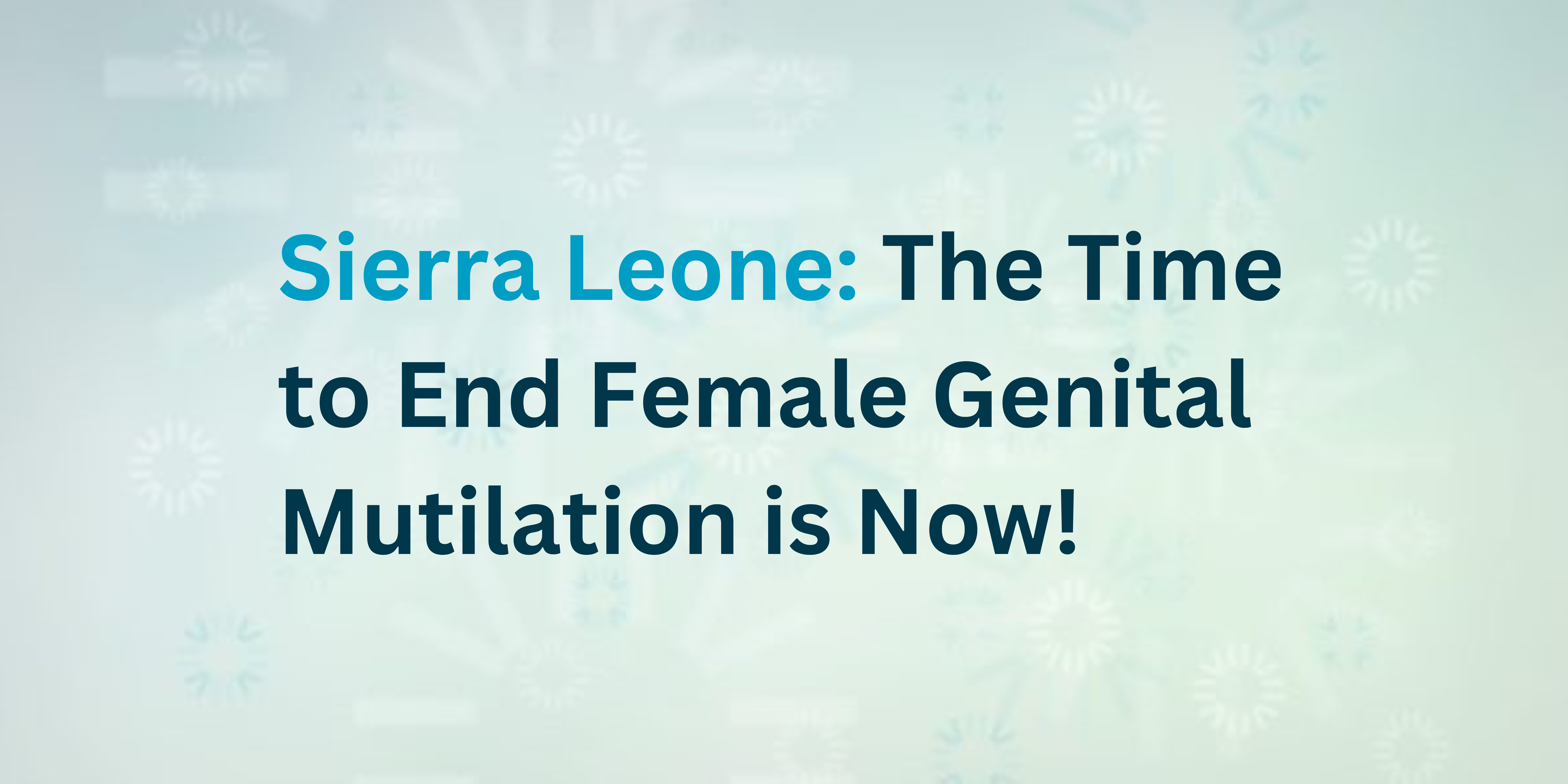 Sierra Leone: The Time to End Female Genital Mutilation is Now!