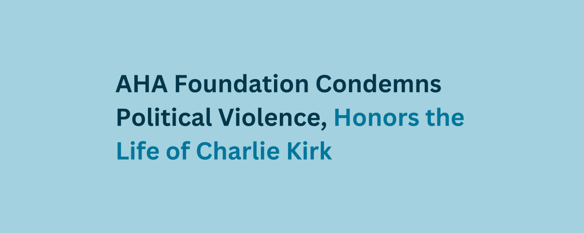 AHA Foundation Condemns Political Violence, Honors the Life of Charlie Kirk